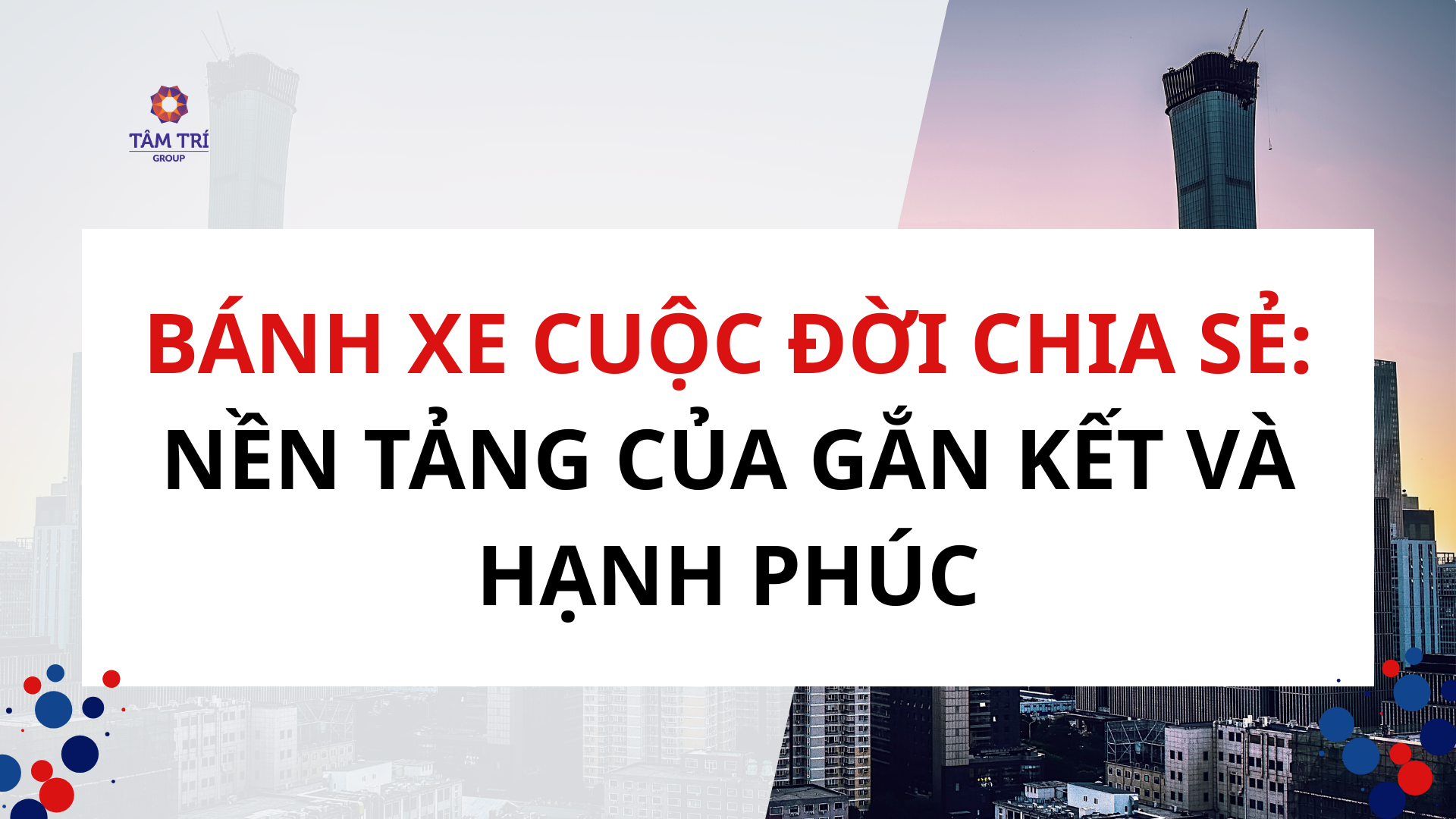 BÁNH XE CUỘC ĐỜI: CHIA SẺ - NỀN TẢNG CỦA GẮN KẾT VÀ HẠNH PHÚC